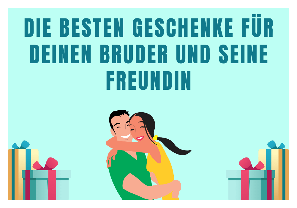 Geschenke für Bruder und seine Freundin